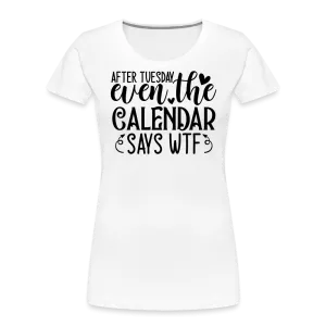 “After Tuesday, WTF”-Women’s Premium Organic T-Shirt