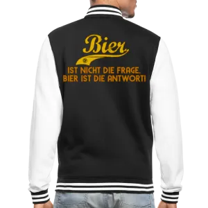 Bier ist nicht die Frage Bier ist die Antwort - College-Sweatjacke