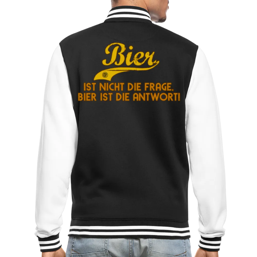 Bier ist nicht die Frage Bier ist die Antwort - College-Sweatjacke