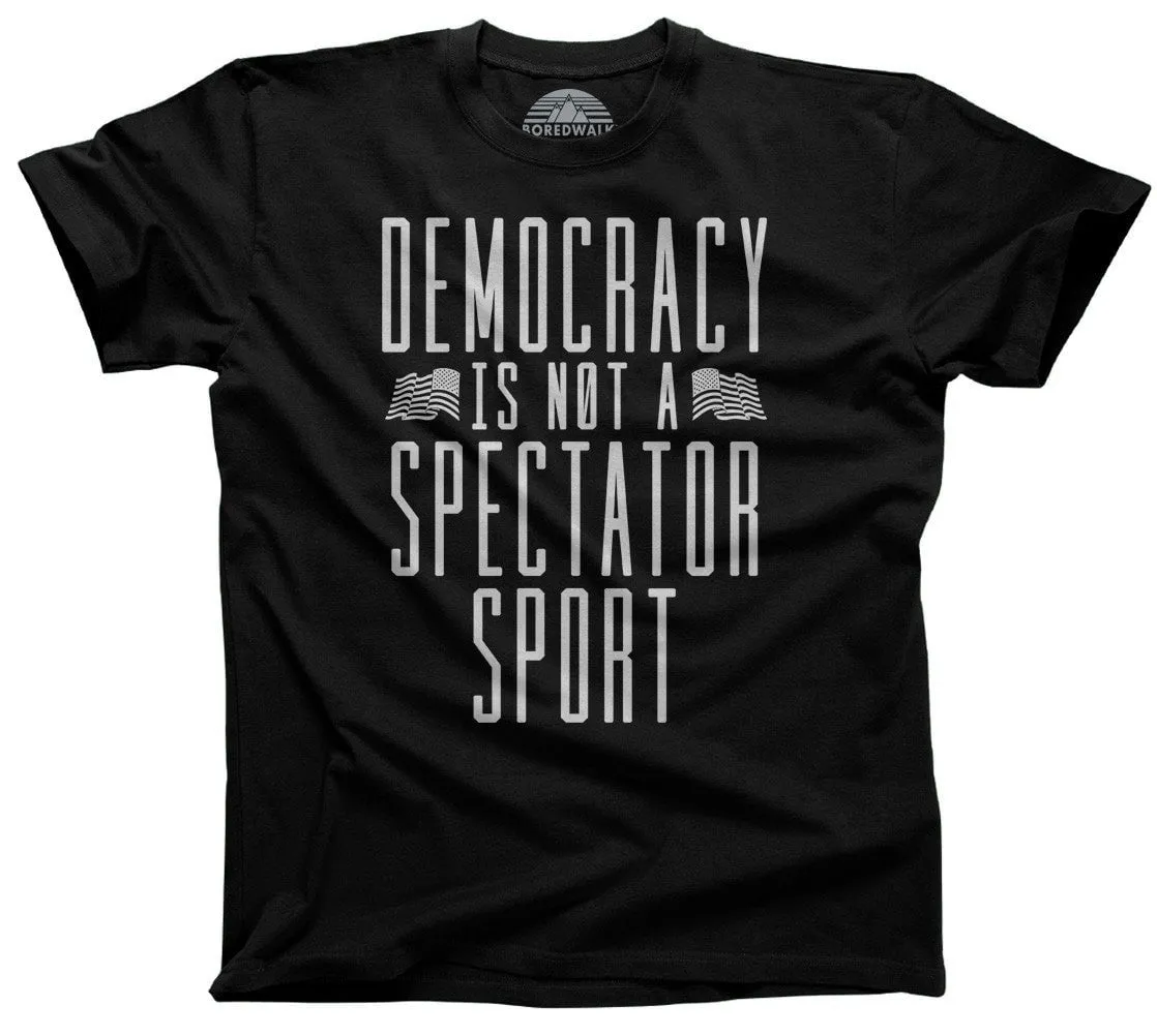 Men's Democracy Is Not a Spectator Sport T-Shirt Protest Shirt