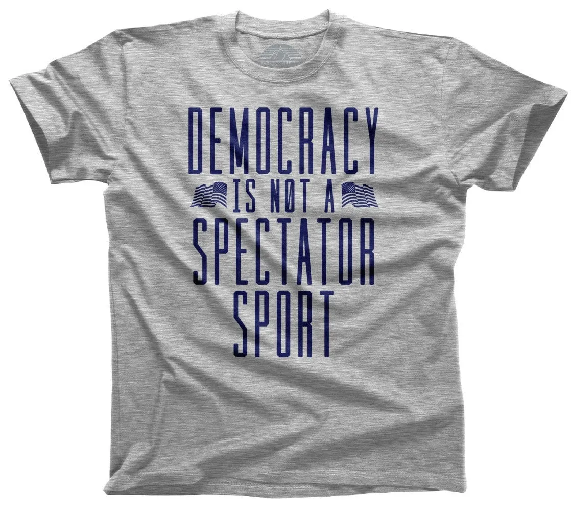 Men's Democracy Is Not a Spectator Sport T-Shirt Protest Shirt