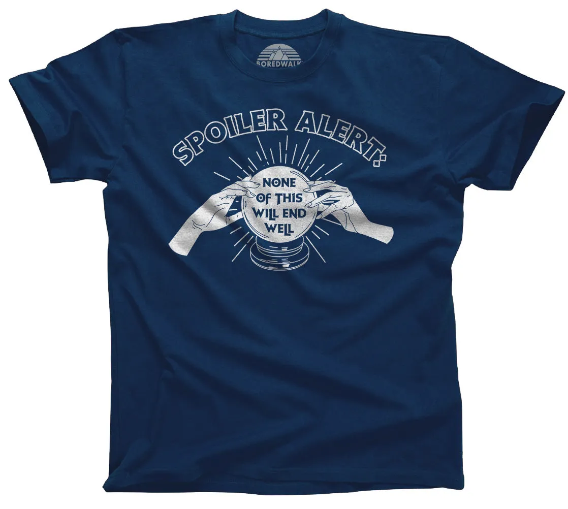 Men's Spoiler Alert None of This Will End Well T-Shirt