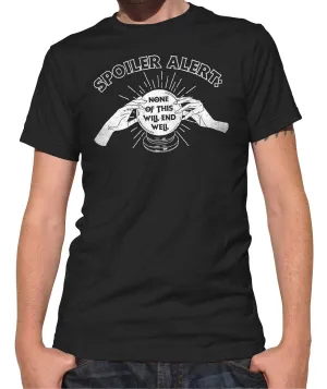 Men's Spoiler Alert None of This Will End Well T-Shirt