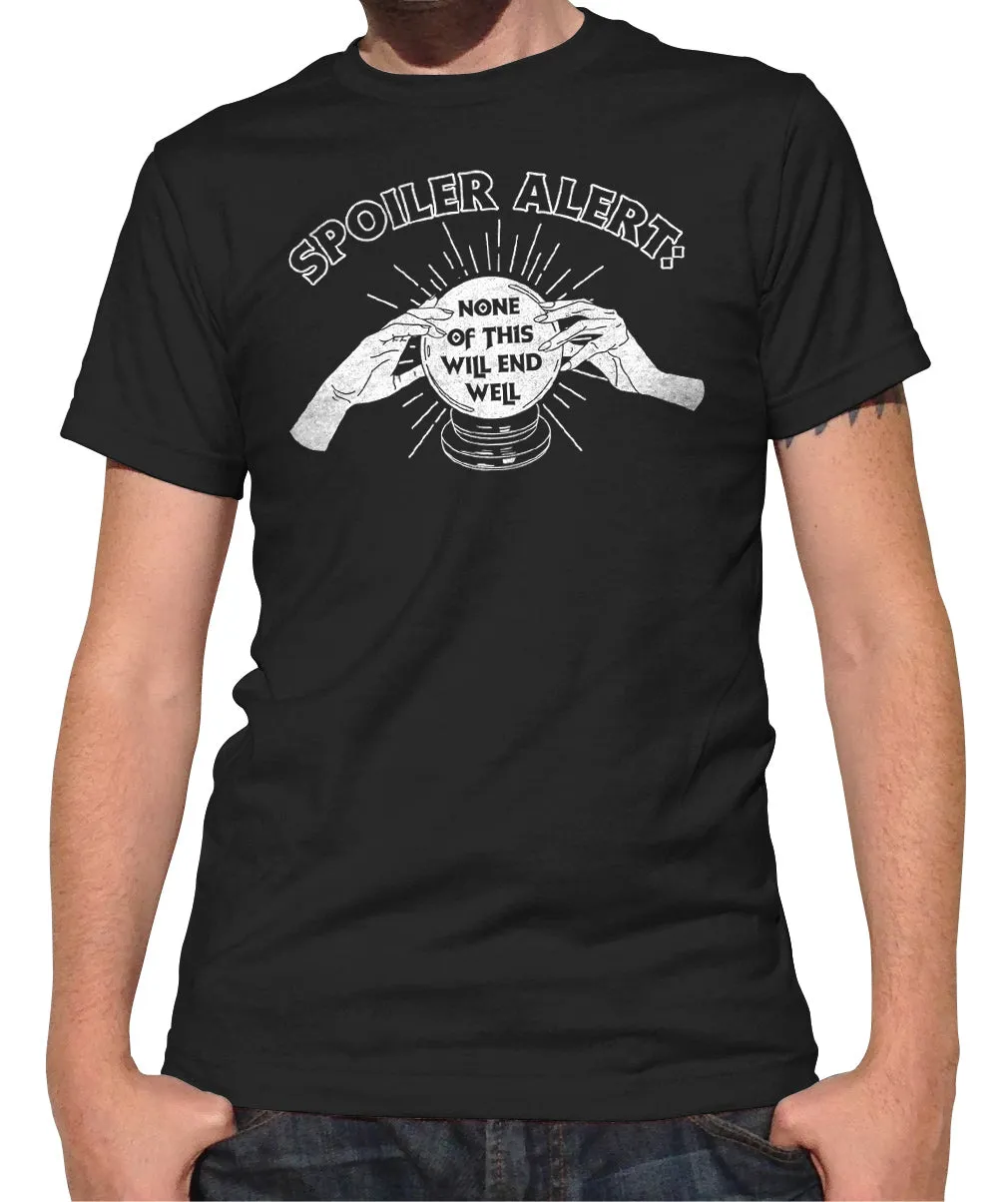 Men's Spoiler Alert None of This Will End Well T-Shirt