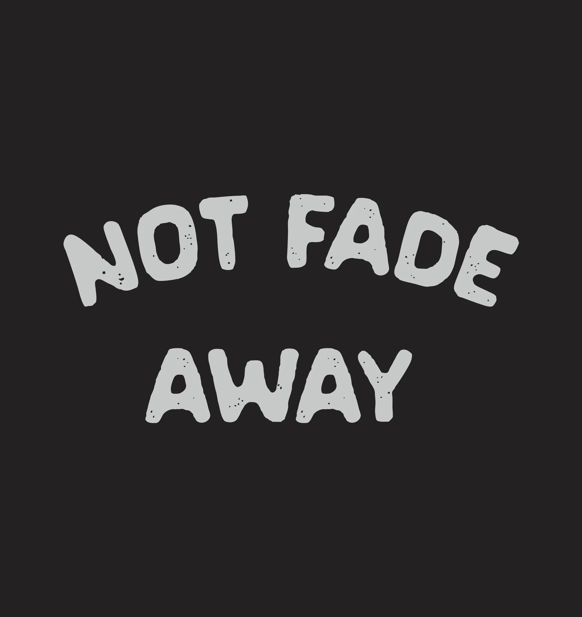 Not Fade Away, V2